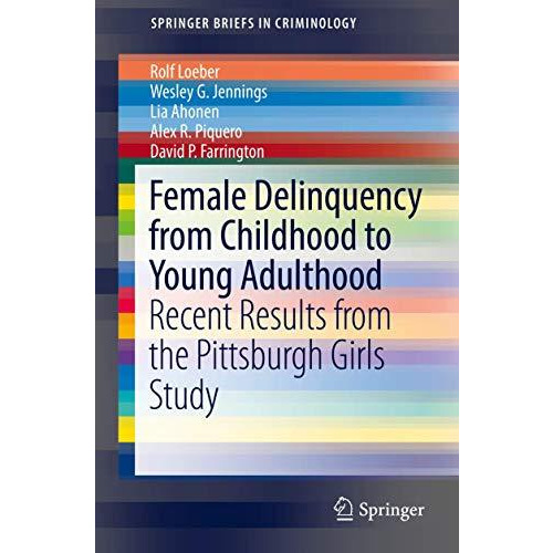 Female Delinquency From Childhood To Young Adulthood: Recent Results from the Pi [Paperback]