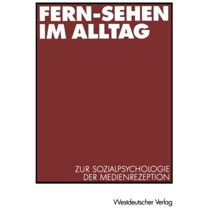 Fern-Sehen im Alltag: Zur Sozialpsychologie der Medienrezeption [Paperback]