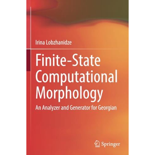 Finite-State Computational Morphology: An Analyzer and Generator for Georgian [Paperback]