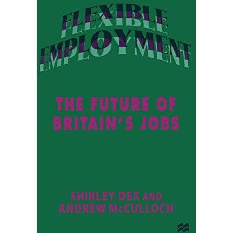 Flexible Employment: The Future of Britains Jobs [Paperback]