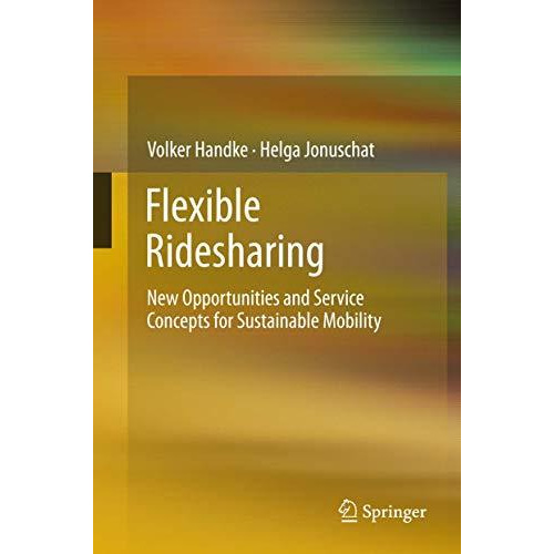 Flexible Ridesharing: New Opportunities and Service Concepts for Sustainable Mob [Hardcover]