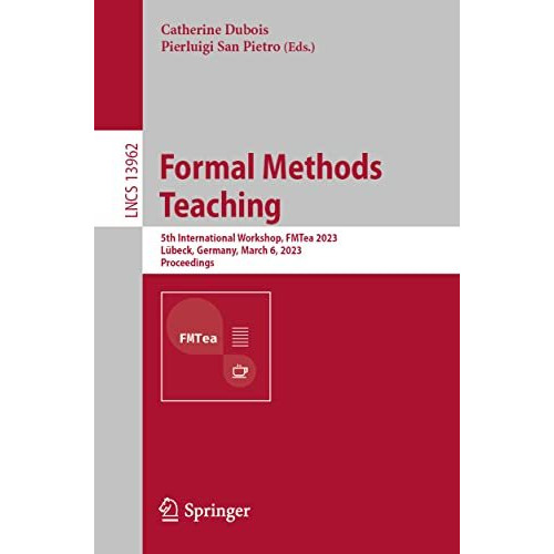 Formal Methods Teaching: 5th International Workshop, FMTea 2023, L?beck, Germany [Paperback]