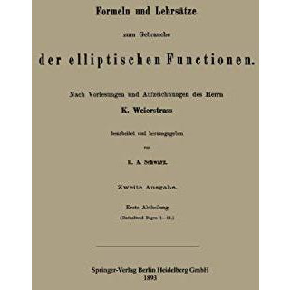 Formeln und Lehrs?tze zum Gebrauche der elliptischen Functionen [Paperback]