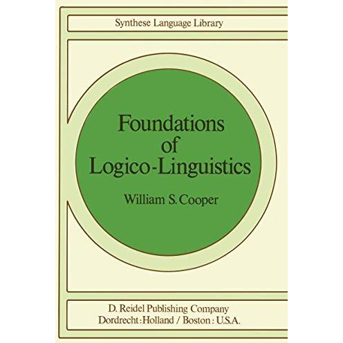 Foundations of Logico-Linguistics: A Unified Theory of Information, Language, an [Paperback]