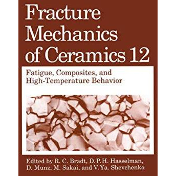 Fracture Mechanics of Ceramics: Fatigue, Composites, and High-Temperature Behavi [Paperback]