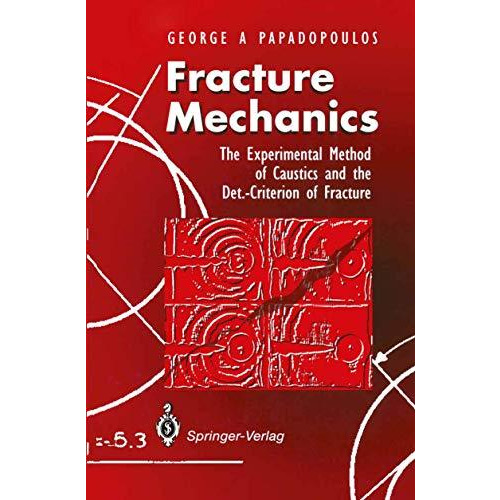 Fracture Mechanics: The Experimental Method of Caustics and the Det.-Criterion o [Paperback]