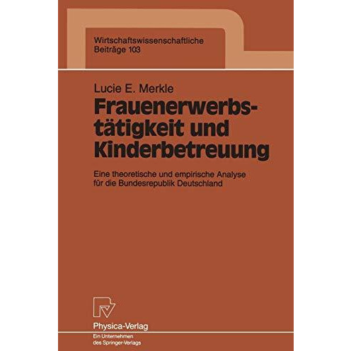 Frauenerwerbst?tigkeit und Kinderbetreuung: Eine theoretische und empirische Ana [Paperback]