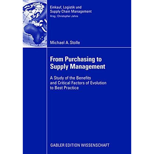 From Purchasing to Supply Management: A Study of the Benefits and Critical Facto [Paperback]