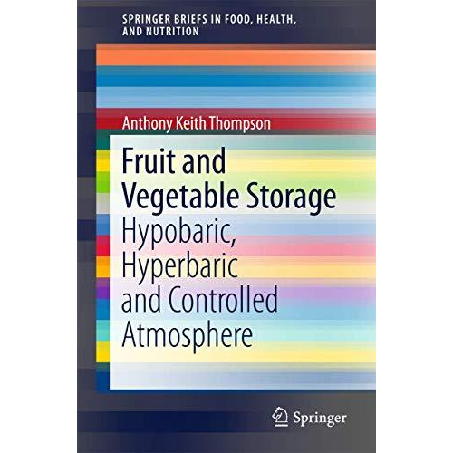 Fruit and Vegetable Storage: Hypobaric, Hyperbaric and Controlled Atmosphere [Paperback]