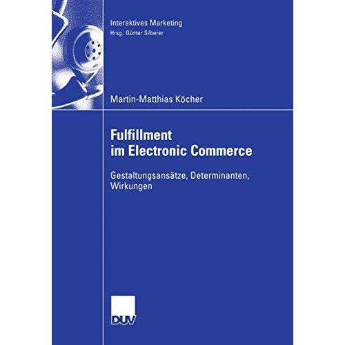 Fulfillment im Electronic Commerce: Gestaltungsans?tze, Determinanten, Wirkungen [Paperback]