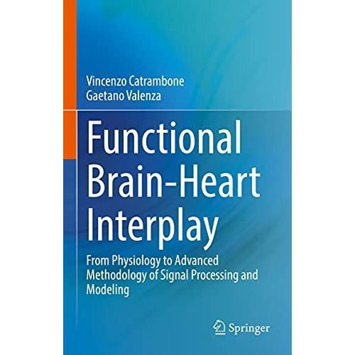 Functional Brain-Heart Interplay: From Physiology to Advanced Methodology of Sig [Hardcover]