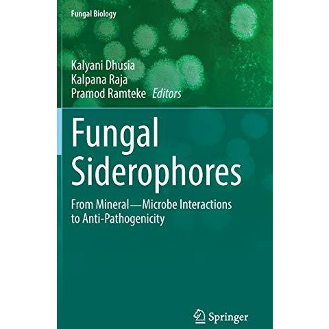 Fungal Siderophores: From MineralMicrobe Interactions to Anti-Pathogenicity [Hardcover]