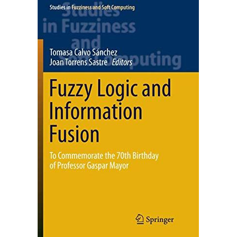 Fuzzy Logic and Information Fusion: To commemorate the 70th birthday of Professo [Paperback]