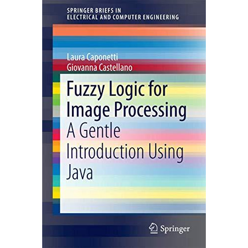 Fuzzy Logic for Image Processing: A Gentle Introduction Using Java [Paperback]