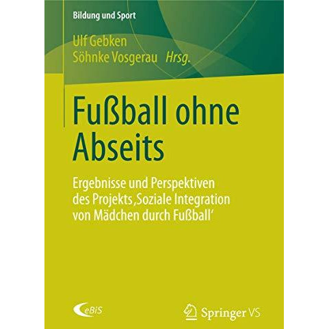 Fu?ball ohne Abseits: Ergebnisse und Perspektiven des Projekts 'soziale Integrat [Paperback]