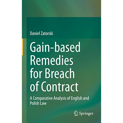 Gain-based Remedies for Breach of Contract: A Comparative Analysis of English an [Hardcover]