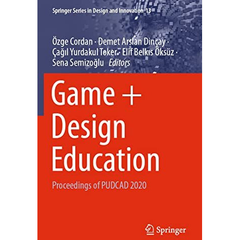 Game + Design Education: Proceedings of PUDCAD 2020 [Paperback]