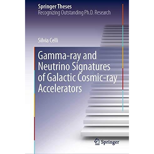 Gamma-ray and Neutrino Signatures of Galactic Cosmic-ray Accelerators [Hardcover]