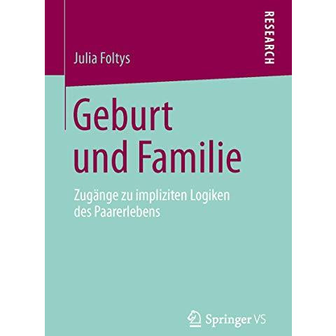 Geburt und Familie: Zug?nge zu impliziten Logiken des Paarerlebens [Paperback]