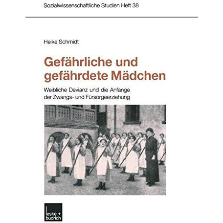 Gef?hrliche und gef?hrdete M?dchen: Weibliche Devianz und die Anf?nge der Zwangs [Paperback]