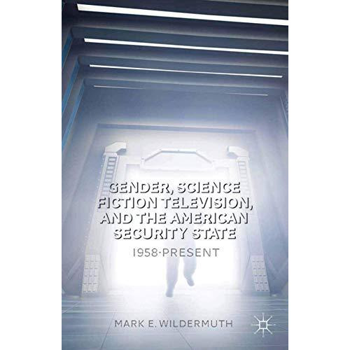 Gender, Science Fiction Television, and the American Security State: 1958-Presen [Paperback]