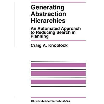 Generating Abstraction Hierarchies: An Automated Approach to Reducing Search in  [Hardcover]