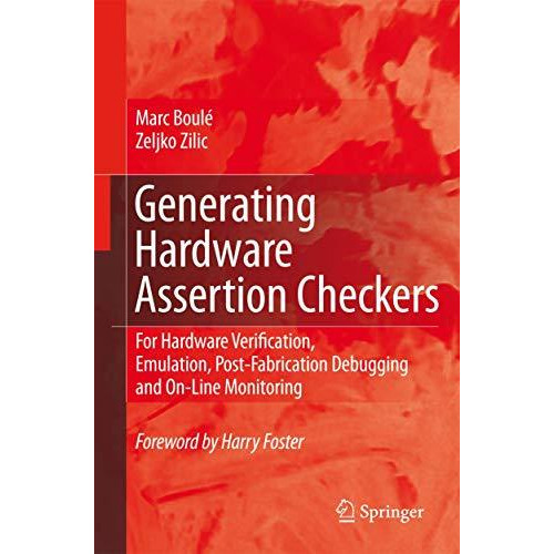 Generating Hardware Assertion Checkers: For Hardware Verification, Emulation, Po [Hardcover]