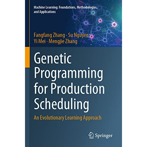 Genetic Programming for Production Scheduling: An Evolutionary Learning Approach [Paperback]