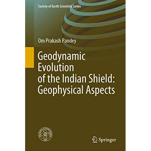 Geodynamic Evolution of the Indian Shield: Geophysical Aspects [Hardcover]