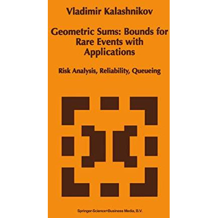 Geometric Sums: Bounds for Rare Events with Applications: Risk Analysis, Reliabi [Paperback]