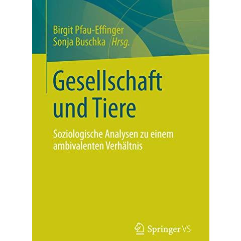 Gesellschaft und Tiere: Soziologische Analysen zu einem ambivalenten Verh?ltnis [Paperback]