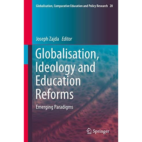 Globalisation, Ideology and Education Reforms: Emerging Paradigms [Hardcover]