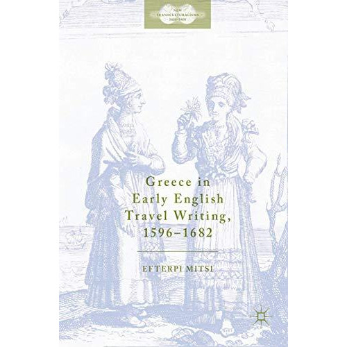 Greece in Early English Travel Writing, 15961682 [Hardcover]