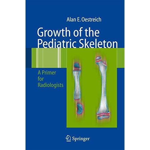 Growth of the Pediatric Skeleton: A Primer for Radiologists [Hardcover]