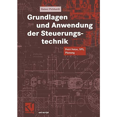 Grundlagen und Anwendung der Steuerungstechnik: Petri-Netze, SPS, Planung [Paperback]