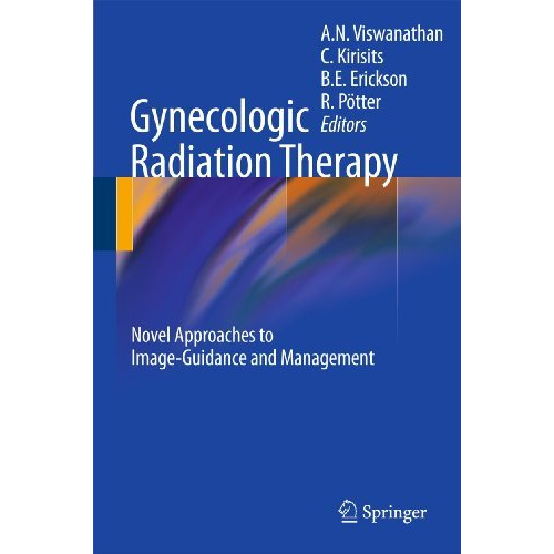 Gynecologic Radiation Therapy: Novel Approaches to Image-Guidance and Management [Hardcover]