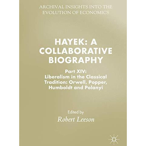 Hayek: A Collaborative Biography: Part XIV: Liberalism in the Classical Traditio [Hardcover]