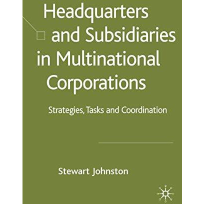 Headquarters and Subsidiaries in Multinational Corporations: Strategies, Tasks a [Hardcover]