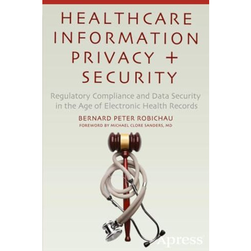 Healthcare Information Privacy and Security: Regulatory Compliance and Data Secu [Paperback]