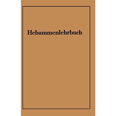 Hebammenlehrbuch: Auf Grund der f?nften Auflage des Preu?ischen Hebammenlehrbuch [Paperback]