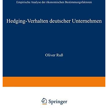 Hedging-Verhalten deutscher Unternehmen: Empirische Analyse der ?konomischen Bes [Paperback]