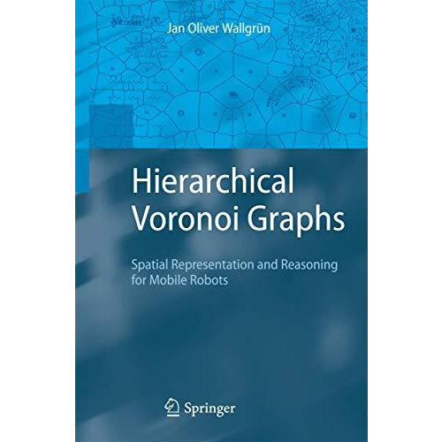 Hierarchical Voronoi Graphs: Spatial Representation and Reasoning for Mobile Rob [Paperback]