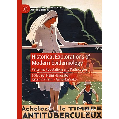 Historical Explorations of Modern Epidemiology: Patterns, Populations and Pathol [Hardcover]