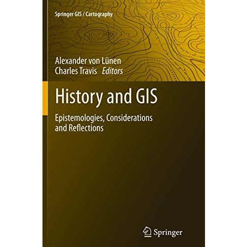 History and GIS: Epistemologies, Considerations and Reflections [Paperback]