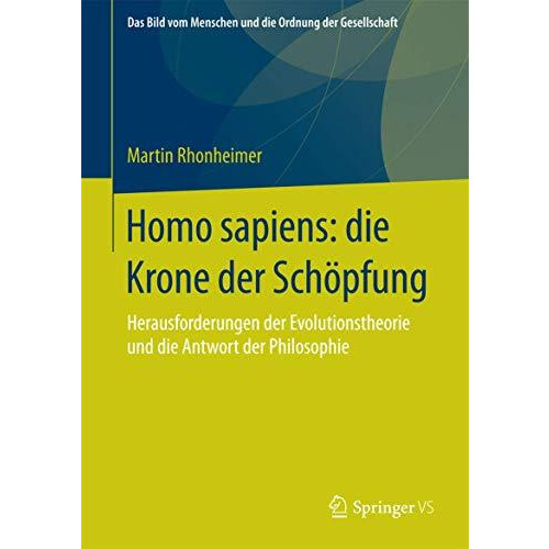 Homo sapiens: die Krone der Sch?pfung: Herausforderungen der Evolutionstheorie u [Hardcover]