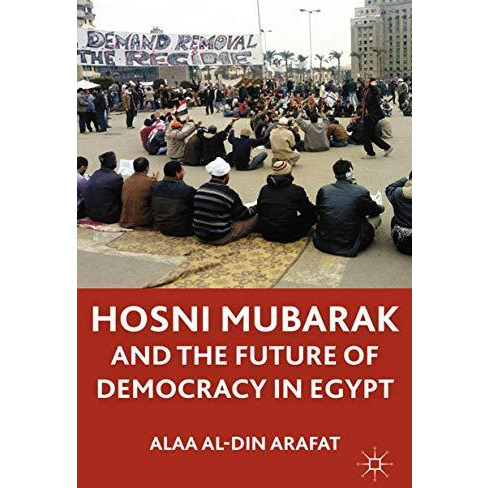 Hosni Mubarak and the Future of Democracy in Egypt [Paperback]