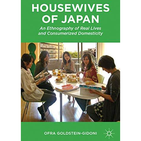 Housewives of Japan: An Ethnography of Real Lives and Consumerized Domesticity [Hardcover]