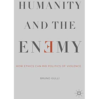 Humanity and the Enemy: How Ethics Can Rid Politics of Violence [Paperback]