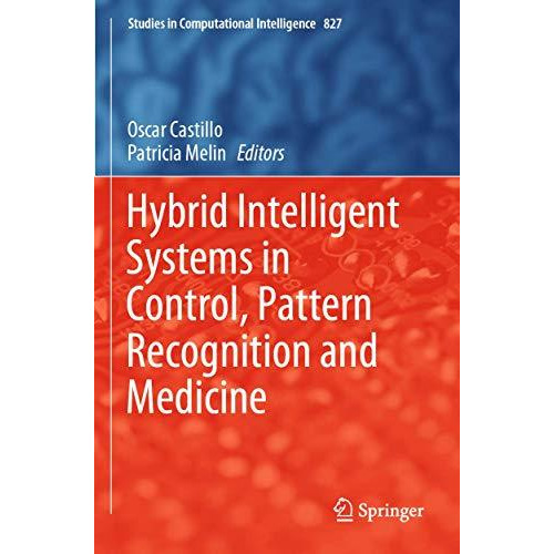 Hybrid Intelligent Systems in Control, Pattern Recognition and Medicine [Paperback]