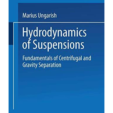 Hydrodynamics of Suspensions: Fundamentals of Centrifugal and Gravity Separation [Paperback]